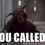 Zuulie | YOU CALLED? | image tagged in zuulie | made w/ Imgflip meme maker