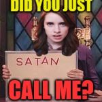 snl church lady starbucks | DID YOU JUST; CALL ME? | image tagged in snl church lady starbucks,overly attached girlfriend | made w/ Imgflip meme maker