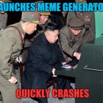 System of A Down-er | LAUNCHES MEME GENERATOR; QUICKLY CRASHES | image tagged in north korea | made w/ Imgflip meme maker