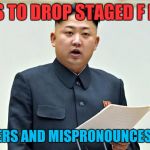 F-f-f-f-ffff-fok! | PLANS TO DROP STAGED F BOMB; STUTTERS AND MISPRONOUNCES WORD | image tagged in north korea | made w/ Imgflip meme maker