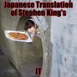 Nurse in sewer drain | Japanese Translation of Stephen King's; IT | image tagged in nurse in sewer drain | made w/ Imgflip meme maker