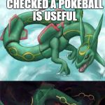 Bad Pun Rayquaza | WHAT'S THE DIFFERENCE BETWEEN A MAGIKARP AND A POKEBALL? LAST TIME I CHECKED A POKEBALL IS USEFUL | image tagged in bad pun rayquaza | made w/ Imgflip meme maker