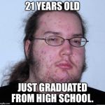 White Knight | 21 YEARS OLD; JUST GRADUATED FROM HIGH SCHOOL. | image tagged in white knight | made w/ Imgflip meme maker