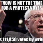 Bernie supporters. Gotta love em. | "NOW IS NOT THE TIME FOR A PROTEST VOTE!"; *gets 111,850 votes by write-in* | image tagged in bernie sanders,2016 election,trump,libertarian,gary johnson,jill stein | made w/ Imgflip meme maker