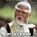 Pai mei the cruel- not bad for a1000 year old | YOU MIGHT BE A BADASS; BUT YOU'LL NEVER BE A BREAK HANDS WITH YOUR EYES AND BREAK SWORDS WITH YOUR THROAT BADASS | image tagged in pai mei,memes,you might be | made w/ Imgflip meme maker