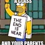 simpsons | WHEN YOUR FAILING A CLASS; AND YOUR PARENTS FIND OUT | image tagged in simpsons | made w/ Imgflip meme maker