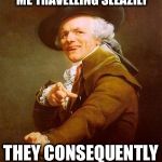Joseph Decreaux - tryin'a cash me ridin' dirty | THEY ATTEMPT TO CAPTURE ME TRAVELLING SLEAZILY; THEY CONSEQUENTLY FAIL | image tagged in joseph decreux | made w/ Imgflip meme maker
