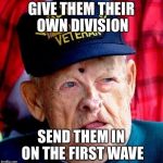 Ww2 | GIVE THEM THEIR OWN DIVISION; SEND THEM IN ON THE FIRST WAVE | image tagged in ww2 | made w/ Imgflip meme maker