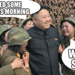 north korea cry | I  SMOKED SOME GRASS THIS MORNING; WE ATE SOME | image tagged in north korea cry | made w/ Imgflip meme maker