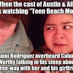 Raini Rodriguez's funny look at Calum Worthy | When the cast of Austin & Ally was watching "Teen Beach Movie"; Raini Rodriguez overheard Calum Worthy talking in his sleep about a three-way with her and his girlfriend. | image tagged in calum worthy,raini rodriguez,caini,funny looks,i'm a pervert,the caption is my own speculation | made w/ Imgflip meme maker