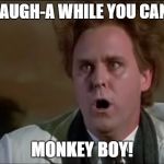 Buckaroo Banzai - Lord John Whorfin | LAUGH-A WHILE YOU CAN, MONKEY BOY! | image tagged in buckaroo banzai - lord john whorfin,monkey boy,john lithgow | made w/ Imgflip meme maker