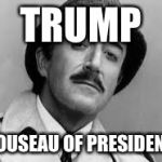 Inspector Clouseau I'm knit impressed | TRUMP; CLOUSEAU OF
PRESIDENTS | image tagged in inspector clouseau i'm knit impressed | made w/ Imgflip meme maker