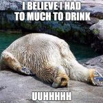 oh no not again  | I BELIEVE I HAD TO MUCH TO DRINK; UUHHHHH | image tagged in oh no not again | made w/ Imgflip meme maker