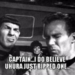Star Trek Space Farts | CAPTAIN...I DO BELIEVE UHURA JUST RIPPED ONE... | image tagged in star trek space farts | made w/ Imgflip meme maker