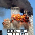 why 911 ? | AFTERMATH OF THE MEME WAR | image tagged in why 911 | made w/ Imgflip meme maker