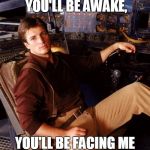 Firefly Mal | IF I EVER KILL YOU, YOU'LL BE AWAKE, YOU'LL BE FACING ME AND YOU'LL BE ARMED. | image tagged in firefly mal | made w/ Imgflip meme maker