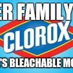 CLOROX ANTIVIRUS | AFTER FAMILY LIFE; FOR LIFE'S BLEACHABLE MOMENTS | image tagged in clorox antivirus | made w/ Imgflip meme maker