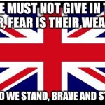 A Vigel to the people affected by the events of Manchester 22/5/17 | WE MUST NOT GIVE IN TO FEAR, FEAR IS THEIR WEAPON, UNITED WE STAND, BRAVE AND STRONG | image tagged in union jack | made w/ Imgflip meme maker