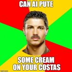 Portuguese | CAN AI PUTE; SOME CREAM ON YOUR COSTAS | image tagged in memes,portuguese | made w/ Imgflip meme maker