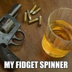 Scotch and Gun | MY FIDGET SPINNER | image tagged in scotch and gun | made w/ Imgflip meme maker