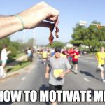 Don't quit now! Bacon week continues. | HOW TO MOTIVATE ME | image tagged in bacon marathon,iwanttobebacon,bacon meme,iwanttobebaconcom,marathon | made w/ Imgflip meme maker
