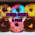 Stress-Eater's 6-pack | STRESS-EATER'S; 6-PACK | image tagged in donuts | made w/ Imgflip meme maker