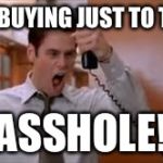 Jim Carey | STOP BUYING JUST TO TRADE; ASSHOLE! | image tagged in jim carey | made w/ Imgflip meme maker