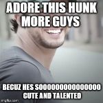 Luke bryan | ADORE THIS HUNK MORE GUYS; BECUZ HES SOOOOOOOOOOOOOOO CUTE AND TALENTED | image tagged in luke bryan | made w/ Imgflip meme maker