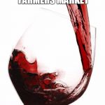 Wine | HANOVER WINERY JOINS THE WEST CHESTER FARMERS MARKET | image tagged in wine | made w/ Imgflip meme maker