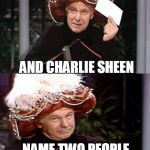 Carnac the Magnificent 3 | MICHEAL FLYNN; LOIS LERNER; AND CHARLIE SHEEN; NAME TWO PEOPLE WHO TOOK THE FIFTH AND ONE WHO DRANK IT | image tagged in carnac the magnificent 3 | made w/ Imgflip meme maker