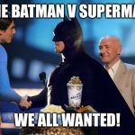 Batman V Superman | THE BATMAN V SUPERMAN; WE ALL WANTED! | image tagged in batman v superman | made w/ Imgflip meme maker