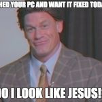 Pregnant | CRASHED YOUR PC AND WANT IT FIXED TODAY??? DO I LOOK LIKE JESUS!? | image tagged in pregnant | made w/ Imgflip meme maker