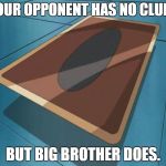 yugioh card | YOUR OPPONENT HAS NO CLUE... BUT BIG BROTHER DOES. | image tagged in yugioh card | made w/ Imgflip meme maker