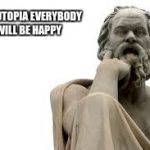 philosopher | IN FRUTOPIA EVERYBODY WILL BE HAPPY | image tagged in philosopher | made w/ Imgflip meme maker