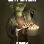 birthday yoda | HAPPY BIRTHDAY; SIMON | image tagged in birthday yoda | made w/ Imgflip meme maker