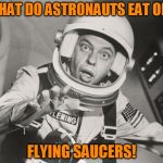 Don Knotts, Reluctant Astronaut afloat,,, | WHAT DO ASTRONAUTS EAT ON? FLYING SAUCERS! | image tagged in thank you modda,don knotts reluctant astronaut afloat   | made w/ Imgflip meme maker