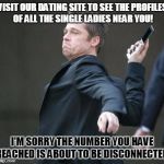 Dating: Disconnecting Phone | VISIT OUR DATING SITE TO SEE THE PROFILES OF ALL THE SINGLE LADIES NEAR YOU! I'M SORRY THE NUMBER YOU HAVE REACHED IS ABOUT TO BE DISCONNECTED. | image tagged in cellphone,dating sites,anti-cupid | made w/ Imgflip meme maker
