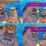 SpongebobClubPic1 | HOW TOUGH AM I? I WENT TO DISNEY CHANNEL DOT COM! WELCOME TO THE SALTY SPITTOON! HOW TOUGH ARE YA? YA SO? WITHOUT MY PARENTS PERMISSION! | image tagged in spongebobclubpic1 | made w/ Imgflip meme maker