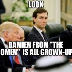 jared kushner | LOOK; DAMIEN FROM "THE OMEN"
 IS ALL GROWN-UP | image tagged in jared kushner | made w/ Imgflip meme maker
