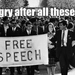 Still march after all these years... just can't remember where... | Still angry after all these years... | image tagged in rfk at berkley with friends,rfk,free speech,berkley,free speech if you agree with us | made w/ Imgflip meme maker