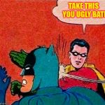 Robin Bitch Slaps the Batman | image tagged in robin slap bat,batman bitched,slap,5 fingers,bam,funny memes | made w/ Imgflip meme maker