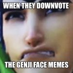 genjiface | WHEN THEY DOWNVOTE; THE GENJI FACE MEMES | image tagged in genjiface | made w/ Imgflip meme maker