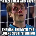 Scott Sterling | THE FACE U MAKE WHEN YOU'RE; THE MAN, THE MYTH, THE LEGEND SCOTT STERLING! | image tagged in scott sterling | made w/ Imgflip meme maker