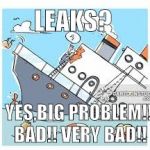 sinking ship | LEAKS? YES,BIG PROBLEM!! BAD!! VERY BAD!! | image tagged in sinking ship | made w/ Imgflip meme maker