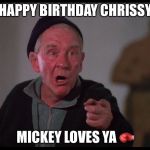 Rocky Mickey | HAPPY BIRTHDAY CHRISSY; MICKEY LOVES YA 🥊 | image tagged in rocky mickey | made w/ Imgflip meme maker
