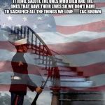 Memorial Day | I THANK GOD FOR MY LIFE
AND FOR THE STARS AND STRIPES
MAY FREEDOM FOREVER FLY, LET IT RING.
SALUTE THE ONES WHO DIED
AND THE ONES THAT GAVE  | image tagged in memorial day | made w/ Imgflip meme maker