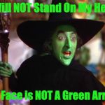 Help Me, Evil Witch ! | I Will NOT Stand On My Head; My Face is NOT A Green Arrow | image tagged in memes | made w/ Imgflip meme maker