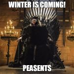 Theresa May Iron Throne | WINTER IS COMING! PEASENTS | image tagged in theresa may iron throne | made w/ Imgflip meme maker