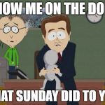 Show me on the doll | SHOW ME ON THE DOLL, WHAT SUNDAY DID TO YOU | image tagged in show me on the doll | made w/ Imgflip meme maker