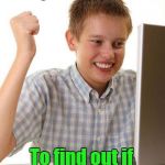 First Day On The Internet Kid | Oh, cool. A site where I can enter my credit card information. To find out if it's been stolen. | image tagged in memes,first day on the internet kid | made w/ Imgflip meme maker